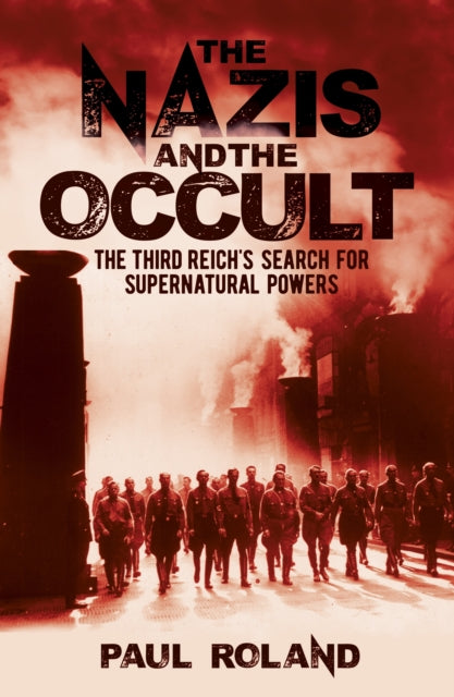 Nazis and the Occult: The Third Reich's Search for Supernatural Powers