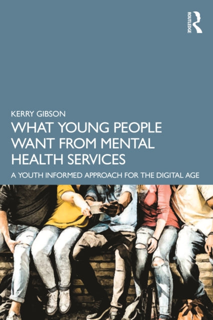 What Young People Want from Mental Health Services: A Youth Informed Approach for the Digital Age