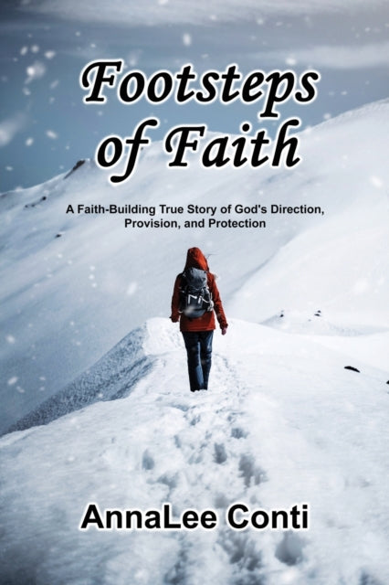 Footsteps of Faith: A Faith-Building True Story of God's Direction, Provision, and Protection