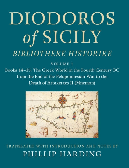 Diodoros of Sicily: Bibliotheke Historike: Volume 1, Books 14-15: The Greek World in the Fourth Century BC from the End of the Peloponnesian War to the Death of Artaxerxes II (Mnemon): Translation, with Introduction and Notes