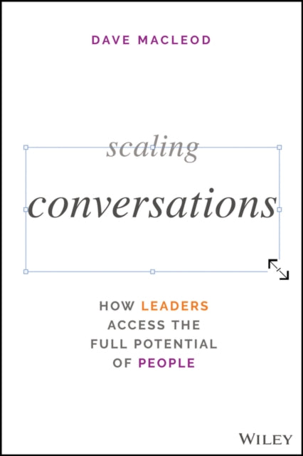 Scaling Conversations: How Leaders Access the Full Potential of People