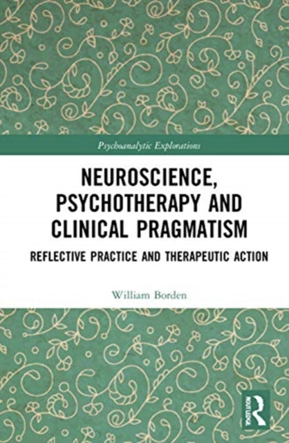Neuroscience, Psychotherapy and Clinical Pragmatism: Reflective Practice and Therapeutic Action