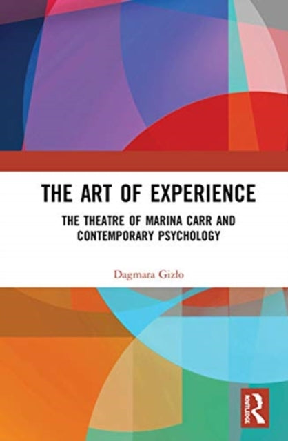 Art of Experience: The Theatre of Marina Carr and Contemporary Psychology