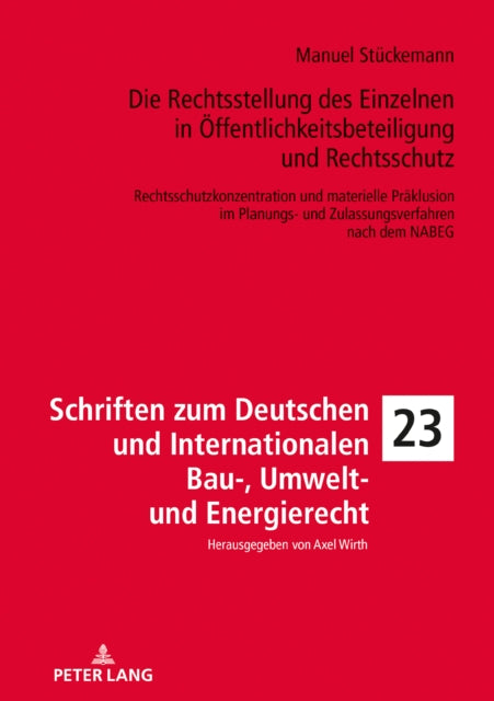 Die Rechtsstellung Des Einzelnen in OEffentlichkeitsbeteiligung Und Rechtsschutz: Rechtsschutzkonzentration Und Materielle Praklusion Im Planungs- Und Zulassungsverfahren Nach Dem Nabeg