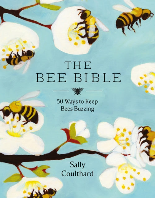 Bee Bible: 50 Ways to Keep Bees Buzzing