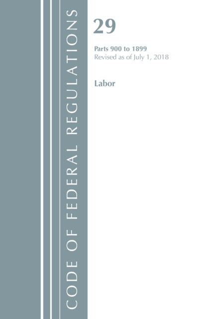 Code of Federal Regulations, Title 29 Labor/OSHA 900-1899, Revised as of July 1, 2018