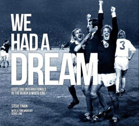 We Had A Dream: Scotland Internationals In The Black & White Era