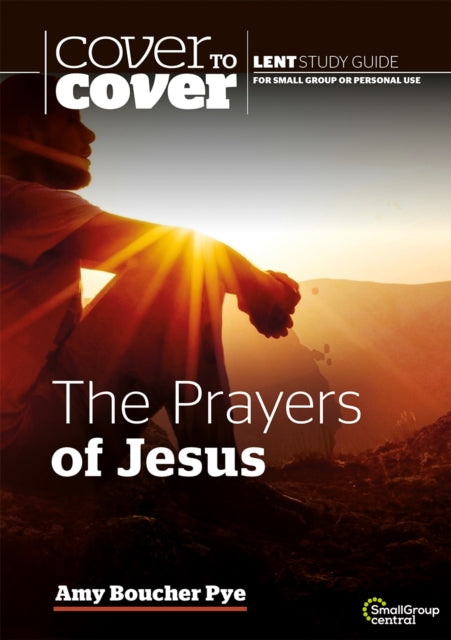 Prayers of Jesus: Cover to Cover Lent Study Guide