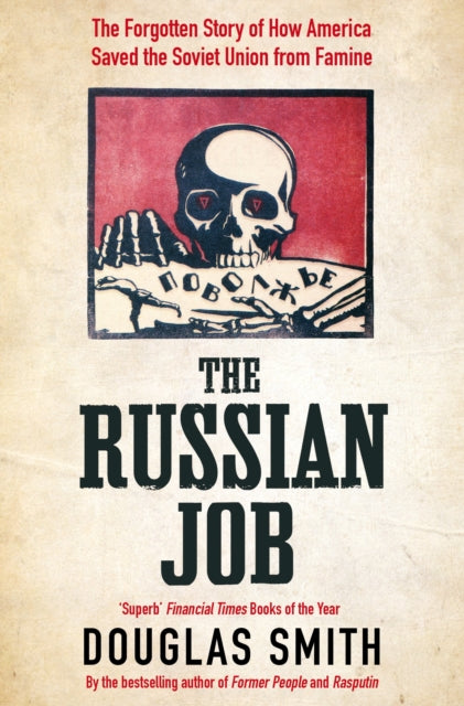 Russian Job: The Forgotten Story of How America Saved the Soviet Union from Famine