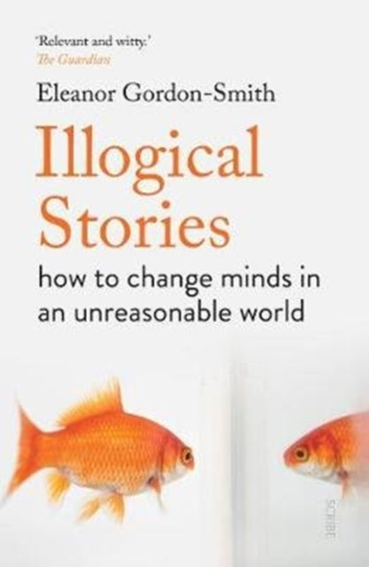 Illogical Stories: how to change minds in an unreasonable world