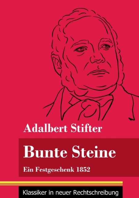 Bunte Steine: Ein Festgeschenk 1852 (Band 99, Klassiker in neuer Rechtschreibung)