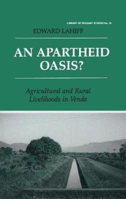 Apartheid Oasis?: Agriculture and Rural Livelihoods in Venda