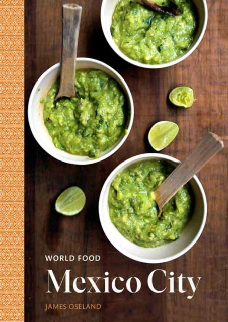 World Food: Mexico City: Heritage Recipes for Classic Home Cooking