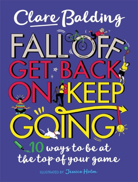 Fall Off, Get Back On, Keep Going: 10 ways to be at the top of your game!