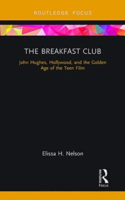 Breakfast Club: John Hughes, Hollywood, and the Golden Age of the Teen Film