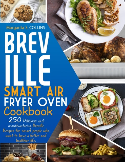 Breville smart air fryer oven cookbook: 250 Delicious and mouthwatering Breville recipes for smart people who want to have a better and healthier life.