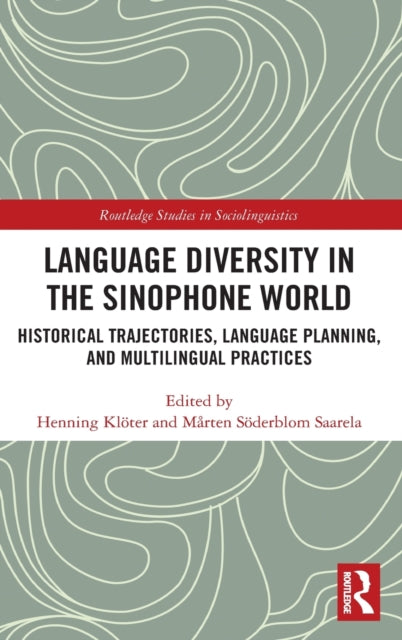 Language Diversity in the Sinophone World: Historical Trajectories, Language Planning, and Multilingual Practices