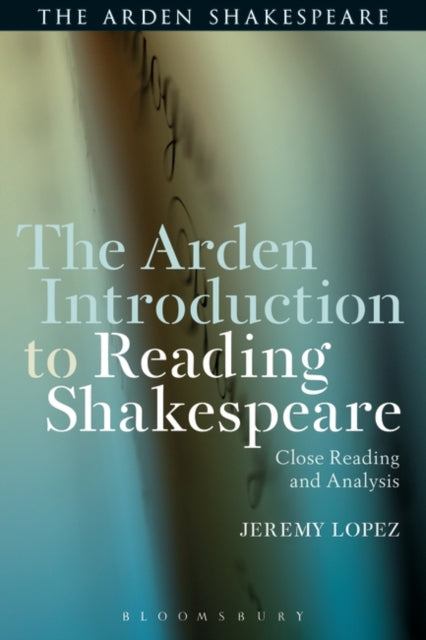 Arden Introduction to Reading Shakespeare: Close Reading and Analysis