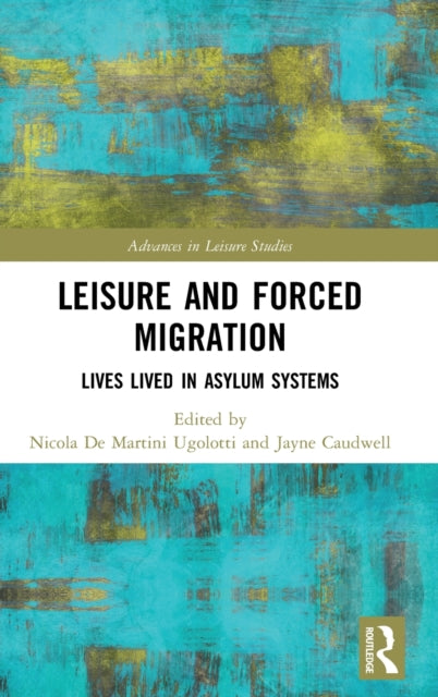 Leisure and Forced Migration: Lives Lived in Asylum Systems