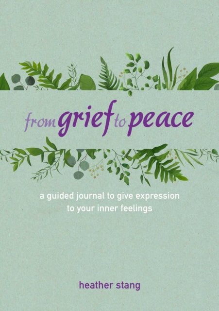 From Grief to Peace: A Guided Journal for Navigating Loss with Compassion and Mindfulness