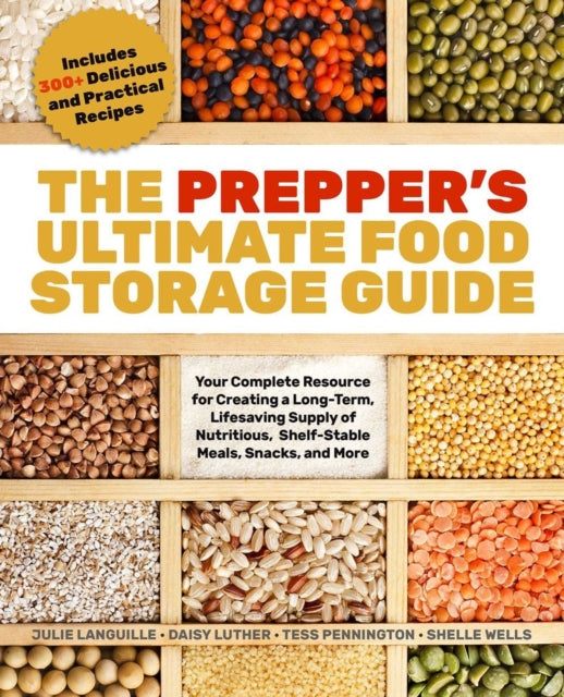 Prepper's Ultimate Food-storage Guide: Your Complete Resource for Creating a Long-Term, Lifesaving Supply of Nutritious, Shelf-Stable Meals, Snacks