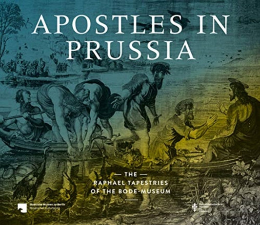 Apostles in Prussia: The Raphael Tapestries of the Bode Museum