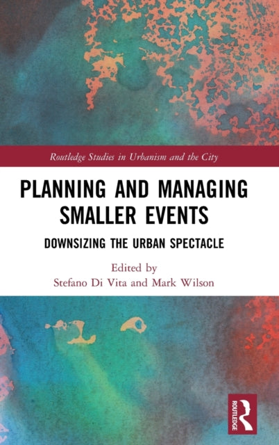 Planning and Managing Smaller Events: Downsizing the Urban Spectacle