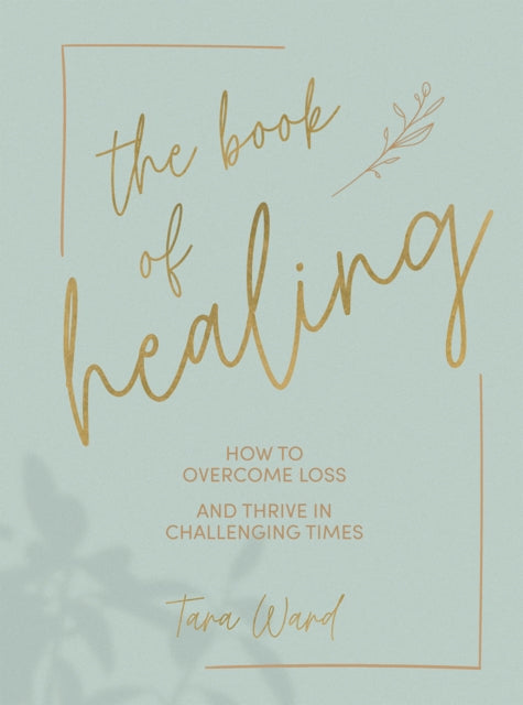 Book of Healing: How to Overcome Loss and Thrive in Challenging Times