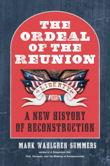 Ordeal of the Reunion: A New History of Reconstruction