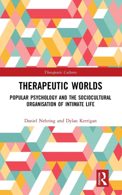 Therapeutic Worlds: Popular Psychology and the Sociocultural Organisation of Intimate Life