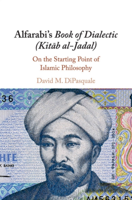Alfarabi's Book of Dialectic (Kitab al-Jadal): On the Starting Point of Islamic Philosophy