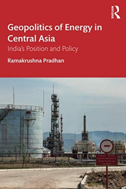 Geopolitics of Energy in Central Asia: India's Position and Policy