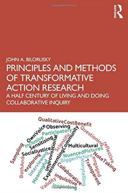 Principles and Methods of Transformative Action Research: A Half Century of Living and Doing Collaborative Inquiry