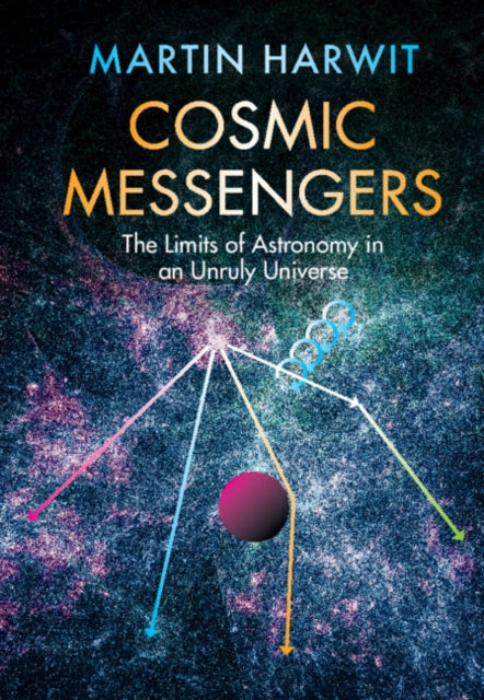 Cosmic Messengers: The Limits of Astronomy in an Unruly Universe