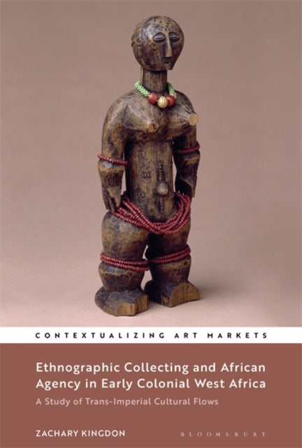 Ethnographic Collecting and African Agency in Early Colonial West Africa: A Study of Trans-Imperial Cultural Flows