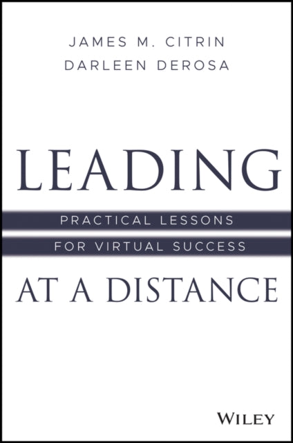Leading at a Distance: Practical Lessons for Virtual Success