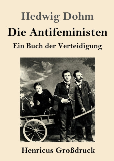 Die Antifeministen (Grossdruck): Ein Buch der Verteidigung