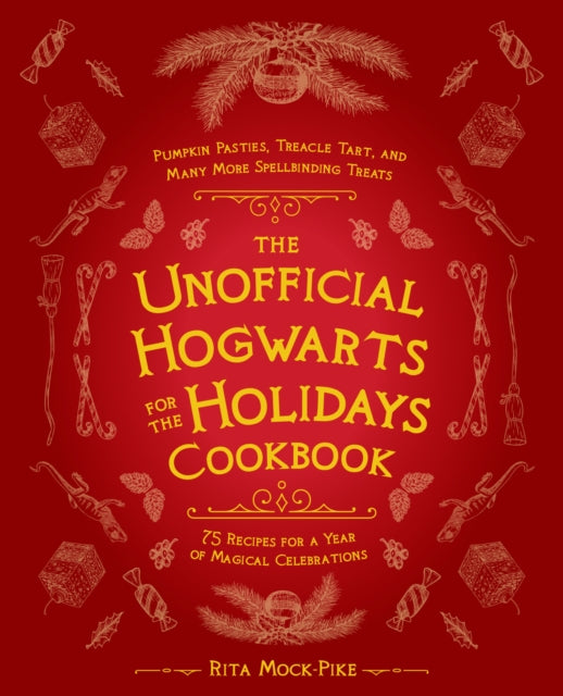 Unofficial Hogwarts For The Holidays Cookbook: Pumpkin Pasties, Treacle Tart, and Many More Spellbinding Treats