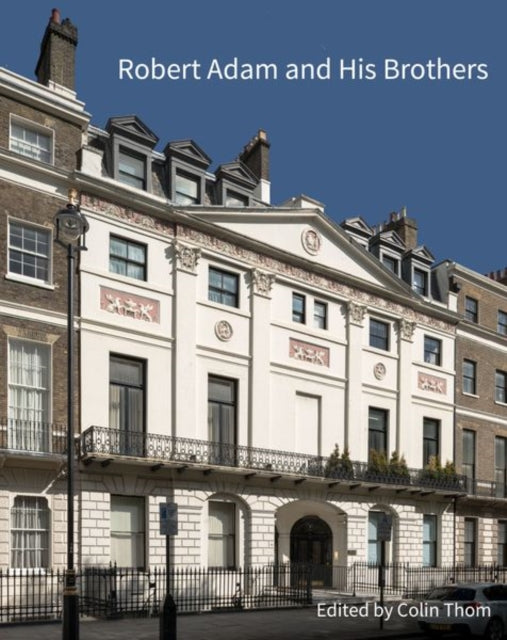 Robert Adam and his Brothers: New light on Britain's leading architectural family