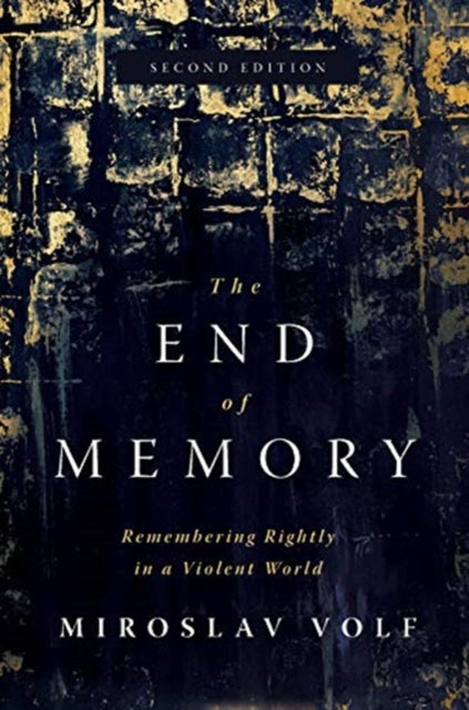 End of Memory: Remembering Rightly in a Violent World