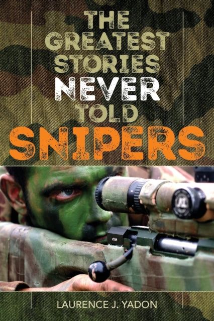 Greatest Stories Never Told: Snipers