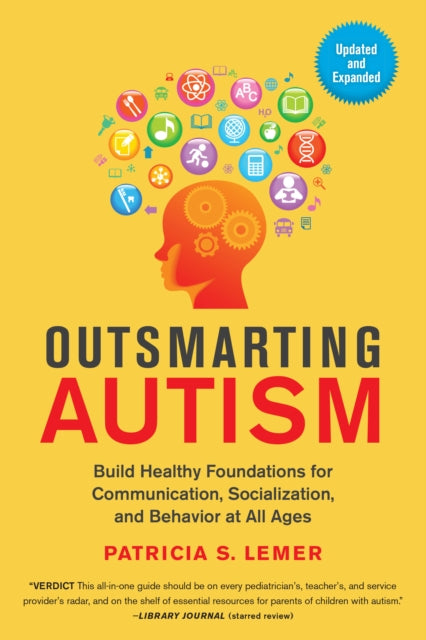 Outsmarting Autism: Build Healthy Foundations for Communication, Socialization, and Behavior at All Ages