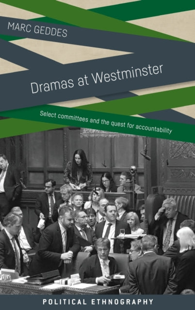 Dramas at Westminster: Select Committees and the Quest for Accountability