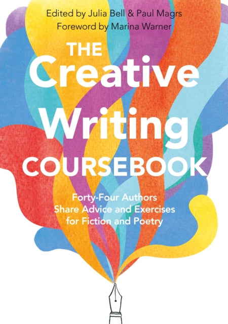 Creative Writing Coursebook: Forty-Four Authors Share Advice and Exercises for Fiction and Poetry