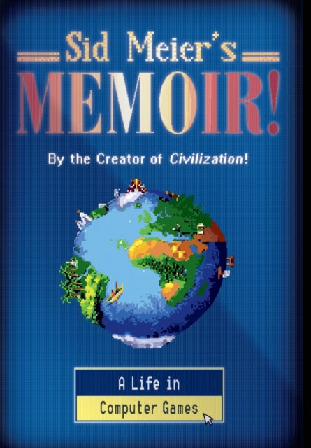 Sid Meier's Memoir!: A Life in Computer Games