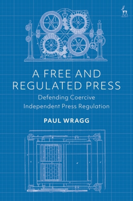Free and Regulated Press: Defending Coercive Independent Press Regulation