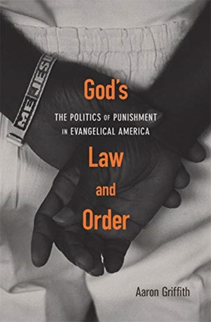 God's Law and Order: The Politics of Punishment in Evangelical America