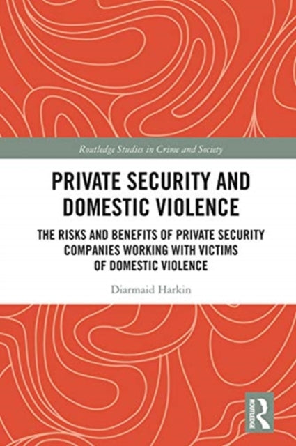 Private Security and Domestic Violence: The Risks and Benefits of Private Security Companies Working With Victims of Domestic Violence