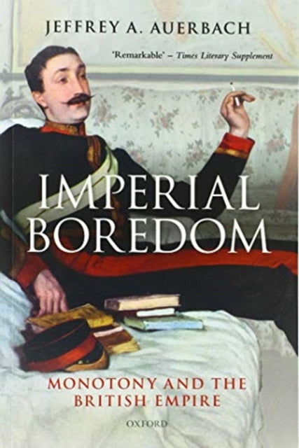 Imperial Boredom: Monotony and the British Empire