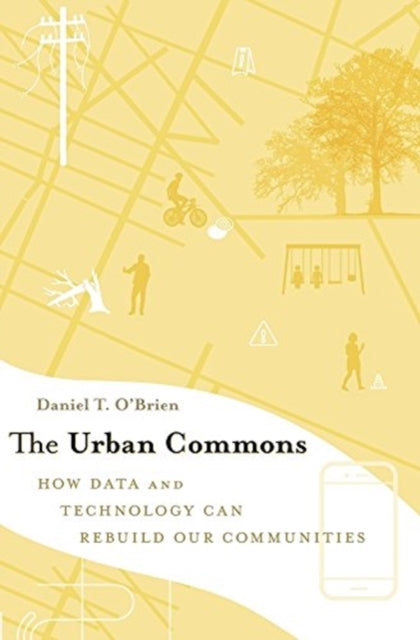 Urban Commons: How Data and Technology Can Rebuild Our Communities